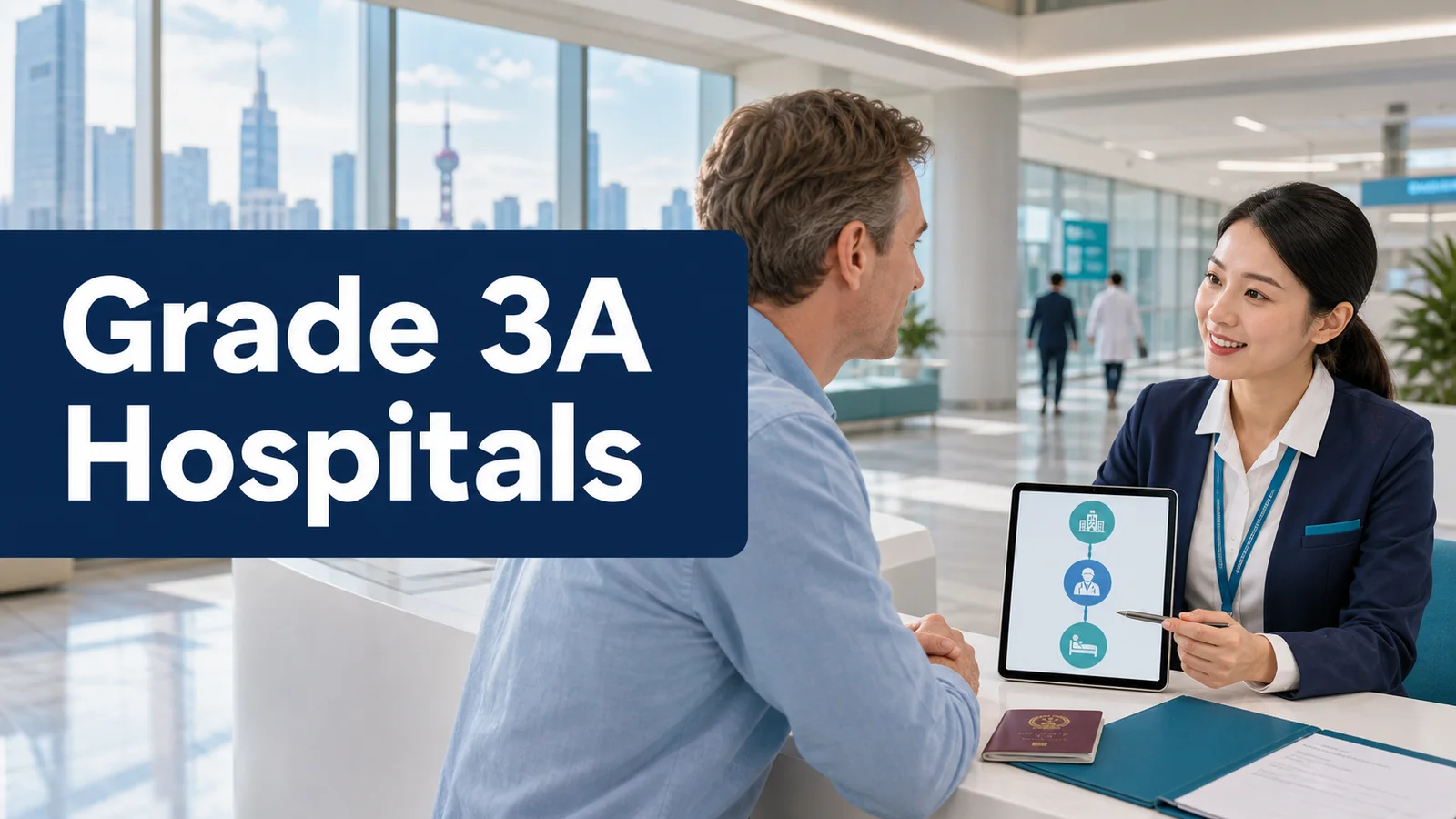 China Grade 3A Hospitals and International Departments: What Overseas Patients Should Know